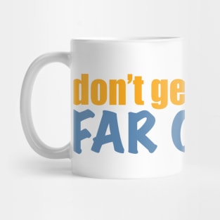 Don’t get near me, far cough Mug